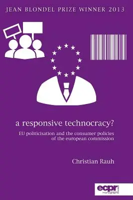 O tehnocrație receptivă?: Politicizarea UE și politicile de consum ale Comisiei Europene - A Responsive Technocracy?: EU Politicisation and the Consumer Policies of the European Commission