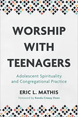 Închinarea cu adolescenții: Spiritualitatea adolescenților și practica congregațională - Worship with Teenagers: Adolescent Spirituality and Congregational Practice