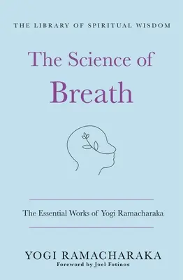 Știința respirației: Lucrările esențiale ale lui Yogi Ramacharaka: (Biblioteca înțelepciunii spirituale) - The Science of Breath: The Essential Works of Yogi Ramacharaka: (The Library of Spiritual Wisdom)