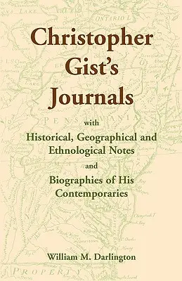 Jurnalele lui Christopher Gist cu note istorice, geografice și etnologice și biografii ale contemporanilor săi - Christopher Gist's Journals with Historical, Geographical and Ethnological Notes and Biographies of his Contemporaries