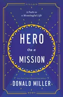Hero on a Mission - Calea către o viață plină de sens - Hero on a Mission - The Path to a Meaningful Life