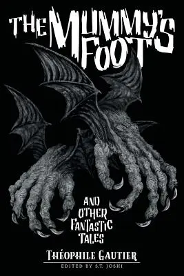Piciorul mumiei și alte povestiri fantastice (The Mummy's Foot and Other Fantastic Tales) - The Mummy's Foot and Other Fantastic Tales