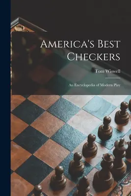 America's Best Checkers; o enciclopedie a jocului modern - America's Best Checkers; an Encyclopedia of Modern Play