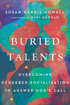 Talente îngropate: Depășirea socializării de gen pentru a răspunde chemării lui Dumnezeu - Buried Talents: Overcoming Gendered Socialization to Answer God's Call
