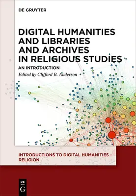 Științe umaniste digitale și biblioteci și arhive în studiile religioase: O introducere - Digital Humanities and Libraries and Archives in Religious Studies: An Introduction