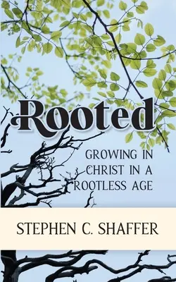 Înrădăcinat: Creșterea în Hristos într-o epocă fără rădăcini - Rooted: Growing in Christ in a Rootless Age