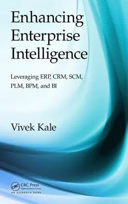 Îmbunătățirea inteligenței întreprinderii: Valorificarea Erp, Crm, Scm, Plm, Bpm și Bi - Enhancing Enterprise Intelligence: Leveraging Erp, Crm, Scm, Plm, Bpm, and Bi