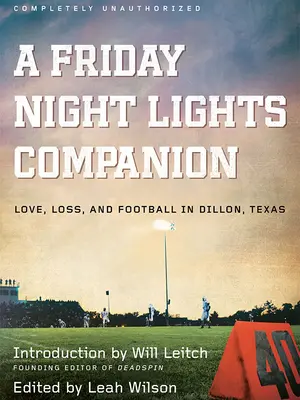Un companion pentru Friday Night Lights: Dragoste, pierdere și fotbal în Dillon, Texas - A Friday Night Lights Companion: Love, Loss, and Football in Dillon, Texas