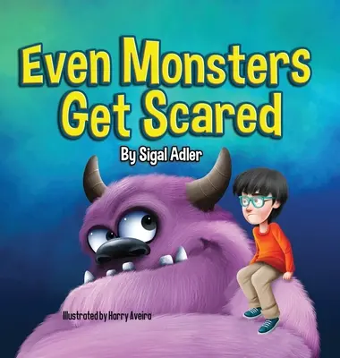 Chiar și monștrii se sperie: Ajută-i pe copii să-și învingă fricile - Even Monsters Get Scared: Help Kids Overcome their Fears