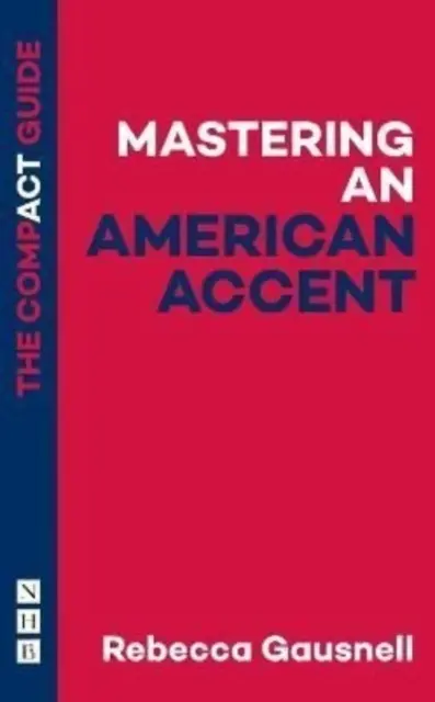 Mastering an American Accent: Ghidul compact - Mastering an American Accent: The Compact Guide