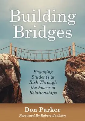 Building Bridges: Angajarea elevilor cu risc prin puterea relațiilor (Construirea încrederii și a unei relații pozitive între elev și profesor - Building Bridges: Engaging Students at Risk Through the Power of Relationships (Building Trust and Positive Student-Teacher Relationship