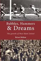 Bubbles, Hammers and Dreams - the Growth of West Ham United