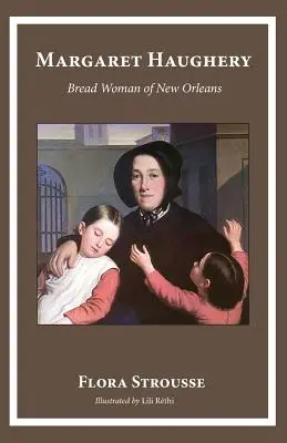 Margaret Haughery: Femeia pâinii din New Orleans - Margaret Haughery: Bread Woman of New Orleans