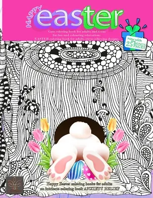 HAPPY EASTER Carte drăguță de colorat pentru adulți și adolescenți pentru distracție și relaxare prin colorare: Acum cu extra 25 de PAGINI BONUS Cărți de colorat de Paște fericit pentru un - HAPPY EASTER Cute coloring book for adults and teens for fun and colouring relaxation: Now with extra 25 BONUS PAGES Happy Easter coloring books for a