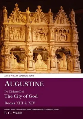 Augustin: de Civitate Dei Cetatea lui Dumnezeu Cărțile XIII și XIV - Augustine: de Civitate Dei the City of God Books XIII and XIV