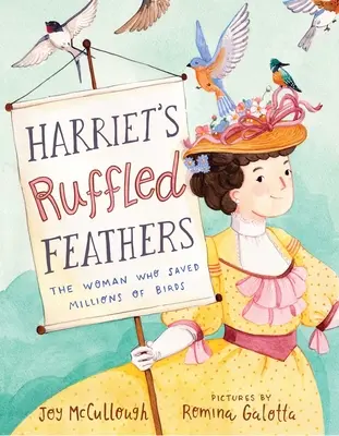 Harriet's Ruffled Feathers: Femeia care a salvat milioane de păsări - Harriet's Ruffled Feathers: The Woman Who Saved Millions of Birds