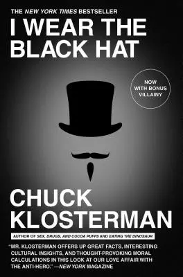 I Wear the Black Hat: Confruntarea cu răufăcătorii (reali și imaginari) - I Wear the Black Hat: Grappling with Villains (Real and Imagined)