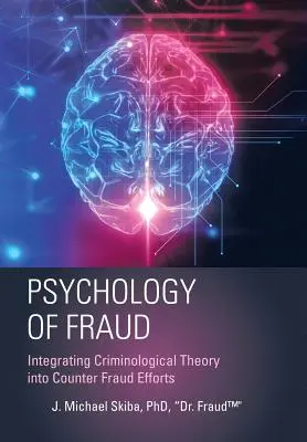 Psihologia fraudei: Integrarea teoriei criminologice în eforturile de combatere a fraudei (Skiba Fraud(tm)) - Psychology of Fraud: Integrating Criminological Theory into Counter Fraud Efforts (Skiba Fraud(tm))