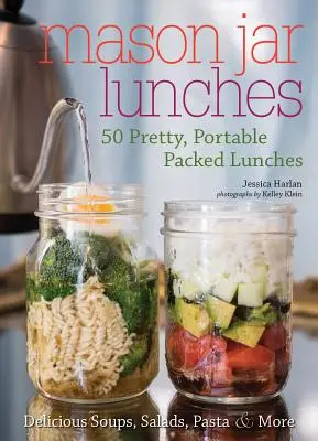 Mason Jar Lunches: 50 Pretty, Portable Packed Lunches (Inclusiv) Supe delicioase, salate, paste și multe altele - Mason Jar Lunches: 50 Pretty, Portable Packed Lunches (Including) Delicious Soups, Salads, Pastas and More