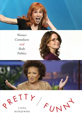 Pretty/Funny: Femeile comediante și politica corpului - Pretty/Funny: Women Comedians and Body Politics