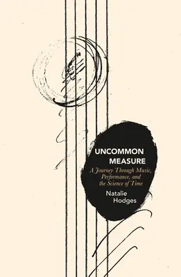 Uncommon Measure: O călătorie prin muzică, performanță și știința timpului - Uncommon Measure: A Journey Through Music, Performance, and the Science of Time