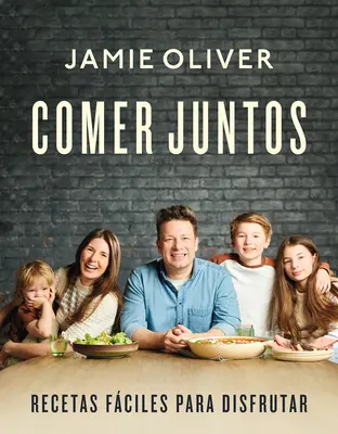 Comer Juntos: Recetas Fciles Para Disfrutar / Together: Meals to Share, Celebra Te & Enjoy