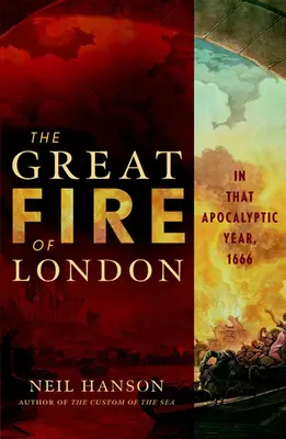Marele incendiu din Londra: În acel an apocaliptic, 1666 - The Great Fire of London: In That Apocalyptic Year, 1666