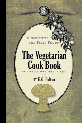 Înlocuitori pentru alimentele din carne: Carte de bucate vegetariene - Substitutes for Flesh Foods: Vegetarian Cook Book