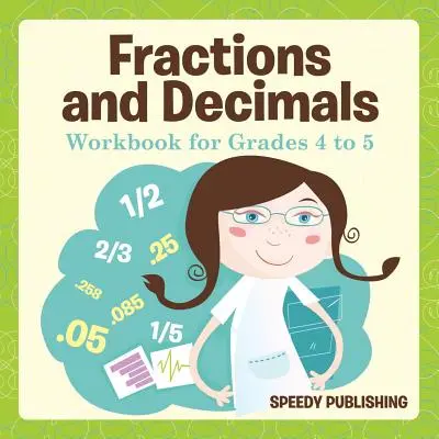 Fracții și zecimale Carte de lucru pentru clasele a 4-a și a 5-a - Fractions and Decimals Workbook for Grades 4 to 5