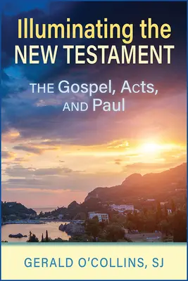 Iluminarea Noului Testament: Evangheliile, Faptele Apostolilor și Pavel - Illuminating the New Testament: The Gospels, Acts, and Paul
