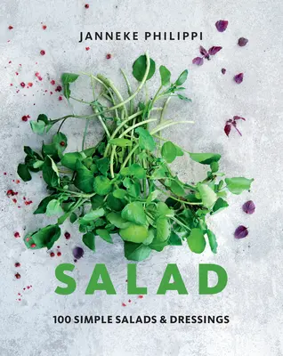 Salată: 100 de rețete pentru salate și dressinguri simple - Salad: 100 Recipes for Simple Salads & Dressings