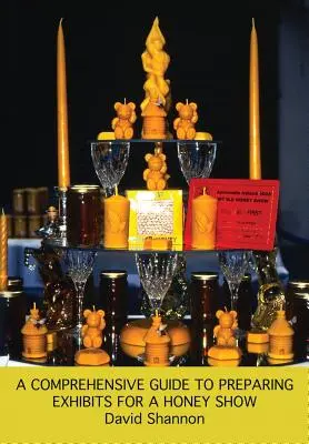 Un ghid cuprinzător pentru pregătirea exponatelor pentru o expoziție de miere - A Comprehensive Guide to Preparing Exhibits for a Honey Show