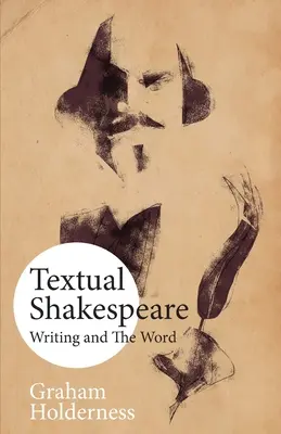 Shakespeare textual: Scrisul și cuvântul - Textual Shakespeare: Writing and the Word