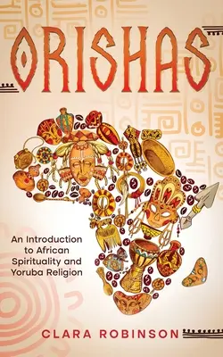 Orishas: O introducere în spiritualitatea africană și religia Yoruba - Orishas: An Introduction to African Spirituality and Yoruba Religion