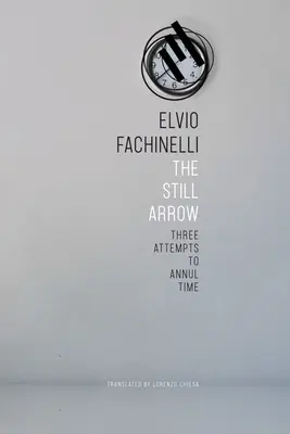 The Still Arrow: Trei încercări de anulare a timpului - The Still Arrow: Three Attempts to Annul Time