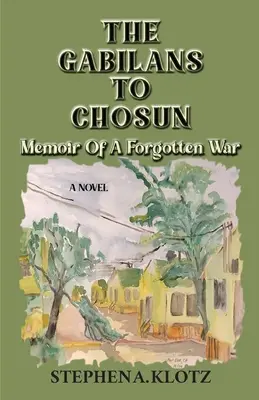The Gabilans to Chosun: Memoriile unui război uitat - The Gabilans to Chosun: Memoir of a Forgotten War