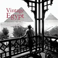 Vintage Egypt - Croazieră pe Nil în epoca de aur a călătoriilor - Vintage Egypt - Cruising the Nile in the Golden Age of Travel