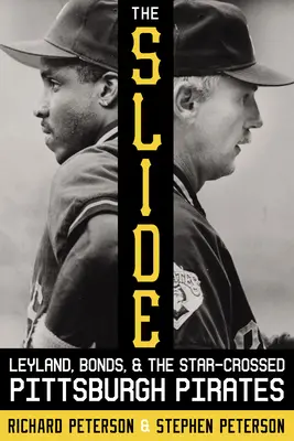 The Slide: Leyland, Bonds, și Pittsburgh Pirates - The Slide: Leyland, Bonds, and the Star-Crossed Pittsburgh Pirates