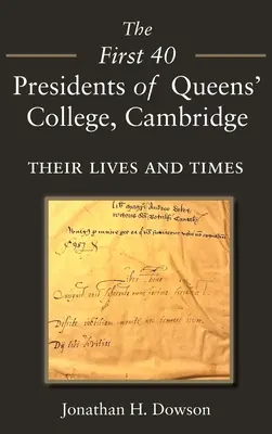 Primii 40 de președinți ai Queens' College Cambridge: Viețile și vremurile lor - The First 40 Presidents of Queens' College Cambridge: Their Lives and Times
