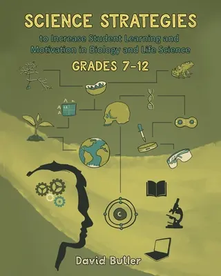 Strategii științifice pentru a crește învățarea și motivația elevilor în biologie și științele vieții de la clasa a VII-a la a XII-a - Science Strategies to Increase Student Learning and Motivation in Biology and Life Science Grades 7 Through 12