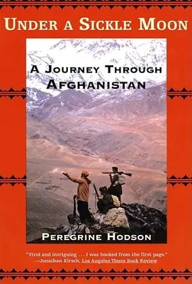 Sub o lună secerătoare: O călătorie prin Afganistan - Under a Sickle Moon: A Journey Through Afghanistan