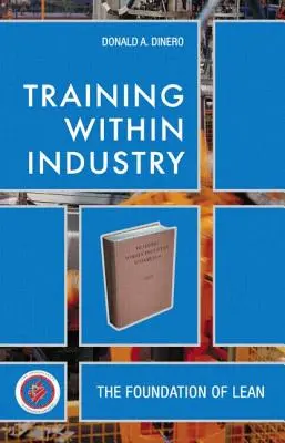 Formarea în cadrul industriei: Bazele Lean [Cu CDROM] - Training Within Industry: The Foundation of Lean [With CDROM]