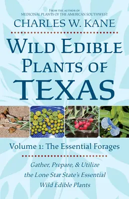 Plante sălbatice comestibile din Texas: Volumul 1: Plantele furajere esențiale - Wild Edible Plants of Texas: Volume 1: The Essential Forages