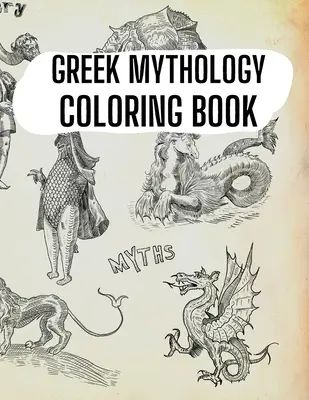 Carte de colorat despre mitologia greacă: Zei, eroi și creaturi legendare din Grecia Antică - Greek Mythology Coloring Book: Gods, Heroes and Legendary Creatures of Ancient Greece