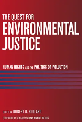 The Quest for Environmental Justice: Drepturile omului și politica poluării [Human Rights and the Politics of Pollution - The Quest for Environmental Justice: Human Rights and the Politics of Pollution