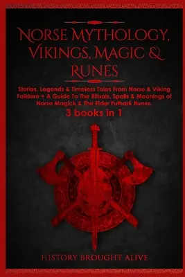 Mitologie nordică, vikingi, magie și rune: Povești, legende și povestiri atemporale din folclorul nordic și viking + un ghid pentru ritualuri, vrăji și semnificații ale - Norse Mythology, Vikings, Magic & Runes: Stories, Legends & Timeless Tales From Norse & Viking Folklore + A Guide To The Rituals, Spells & Meanings of