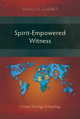 Mărturie împuternicită de Duhul Sfânt: O teologie lucanică a predicării - Spirit-Empowered Witness: A Lukan Theology of Preaching