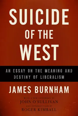 Sinuciderea Vestului: Un eseu despre sensul și destinul liberalismului - Suicide of the West: An Essay on the Meaning and Destiny of Liberalism