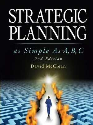 Planificarea strategică la fel de simplă ca A, b, c: Ediția a 2-a - Strategic Planning As Simple As A, b, c: 2nd Edition