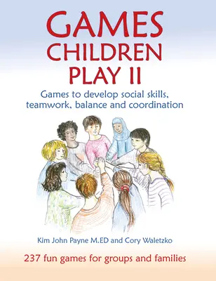 Games Children Play II: Jocuri pentru dezvoltarea abilităților sociale, a muncii în echipă, a echilibrului și a coordonării - Games Children Play II: Games to Develop Social Skills, Teamwork, Balance and Coordination